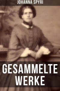 Johanna Spyri - Gesammelte Werke von Johanna Spyri