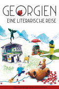  - Georgien. Eine literarische Reise