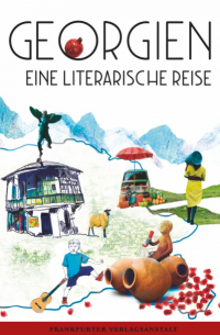  - Georgien. Eine literarische Reise