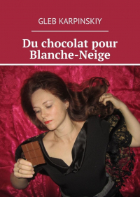 Gleb Karpinskiy - Du chocolat pour Blanche-Neige