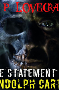 Говард Филлипс Лавкрафт - The Statement of Randolph Carter