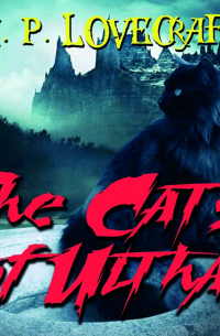 Говард Филлипс Лавкрафт - The Cats of Ulthar