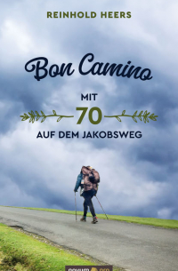 Bon Camino - Mit 70 auf dem Jakobsweg