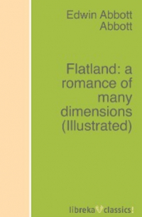 Эдвин Эбботт - Flatland: a romance of many dimensions