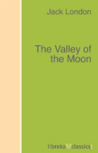 Джек Лондон - The Valley of the Moon