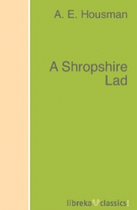 Альфред Хаусман - A Shropshire Lad