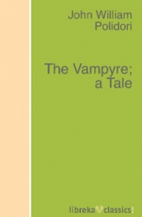 Джон Полидори - The Vampyre; a Tale
