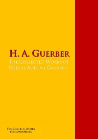 Хелен Гербер - The Collected Works of Hélène Adeline Guerber