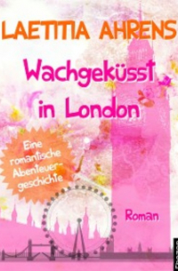 Laetitia Ahrens - Wachgeküsst in London