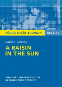 Лоррэйн Хэнсберри - A Raisin in the Sun. Textanalyse und Interpretation. Königs Erläuterungen Spezial