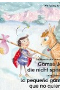 Wolfgang Wilhelm - Die Geschichte von der kleinen Gämse Jana, die nicht springen will. Deutsch-Spanisch. / La historia de la pequeña gamuza Gracia que no quiere saltar. Alemán-Español.