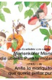 Wolfgang Wilhelm - Die Geschichte vom kleinen Marienkäfer Marie, die überall Punkte malen wollte. Deutsch-Spanisch. / La historia de Anita la mariquita, que quería pintar puntos. Aleman-Español.