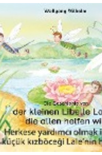 Wolfgang Wilhelm - Die Geschichte von der kleinen Libelle Lolita, die allen helfen will. Deutsch-Türkisch. / Herkese yardımcı olmak isteyen küçük kızböceği Lale'nin hikayesi. Almanca-Türkce.