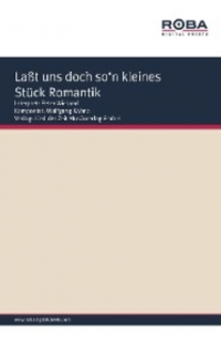 Laßt uns doch so'n kleines Stück Romantik