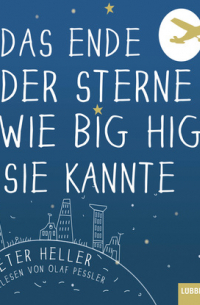 Питер Хеллер - Das Ende der Sterne wie Big Hig sie kannte