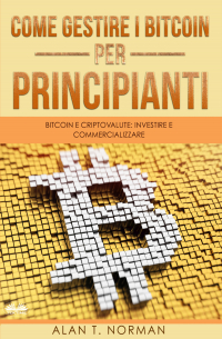 Alan T. Norman - Come Gestire I Bitcoin – Per Principianti