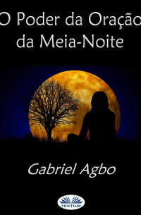 Gabriel Agbo - O Poder Da Oração Da Meia-Noite