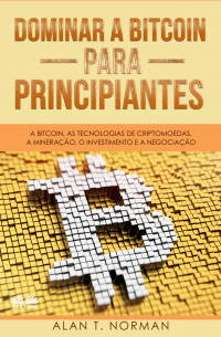 Alan T. Norman - Dominar A Bitcoin Para Principiantes