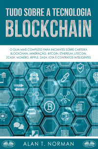 Alan T. Norman - Tudo Sobre A Tecnologia Blockchain