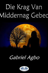 Gabriel Agbo - Die Krag Van Middernag Gebed