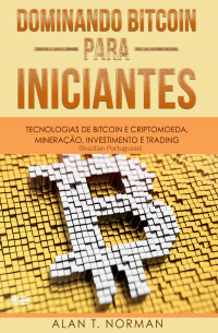 Alan T. Norman - Dominando Bitcoin Para Iniciantes