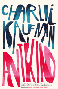 Чарли Кауфман - Antkind: A Novel
