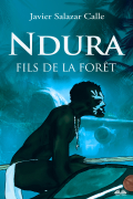 Javier Salazar Calle - Ndura. Fils De La Forêt