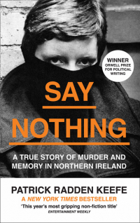 Патрик Радден Киф - Say Nothing: A True Story Of Murder and Memory In Northern Ireland
