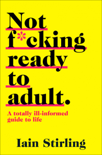 Iain Stirling - Not F*cking Ready To Adult