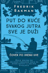 Фредрик Бакман - Put do kuće svakog jutra sve je duži
