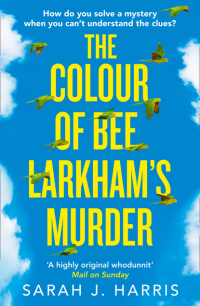 Сара Дж. Харрис - The Colour of Bee Larkham’s Murder