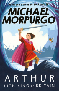 Майкл Морпурго - Arthur High King of Britain