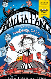 Лора Эллен Андерсон - Amelia Fang and the Bookworm Gang – World Book Day 2020