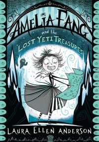 Лора Эллен Андерсон - Amelia Fang and the Lost Yeti Treasures