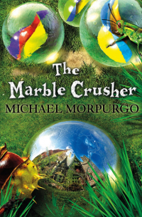 Майкл Морпурго - The Marble Crusher