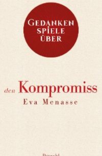 Ева Менассе - Gedankenspiele über den Kompromiss