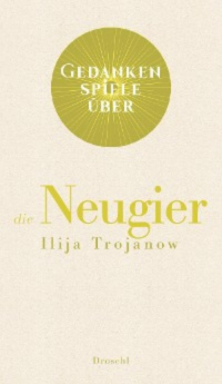 Илия Троянов - Gedankenspiele über die Neugier