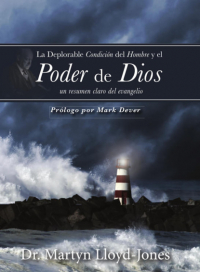 Мартин Ллойд-Джонс - La deplorable condición del hombre y el poder de Dios