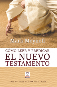 Cómo leer y predicar el Nuevo Testamento