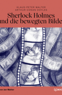  - Sherlock Holmes und die bewegten Bilder (Ungekürzt)