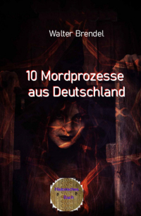 Walter Brendel - 10 Mordprozesse aus Deutschland