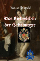 Walter Brendel - Das Liebesleben der Habsburger