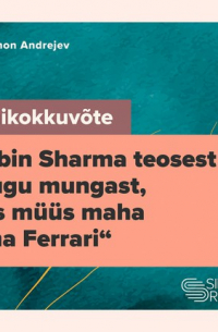 Simon Andrejev - Lühikokkuvõte Robin Sharma teosest «Lugu mungast, kes müüs maha oma Ferrari»