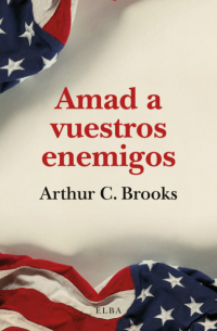 Артур Брукс - Amad a vuestros enemigos