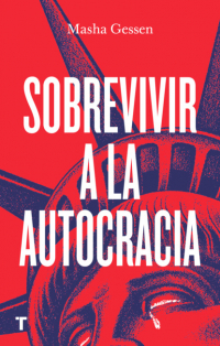 Маша Гессен - Sobrevivir a la autocracia