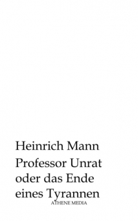 Генрих Манн - Professor Unrat oder das Ende eines Tyrannen