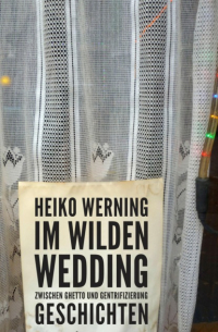 Heiko Werning - Im wilden Wedding: Zwischen Ghetto und Gentrifizierung