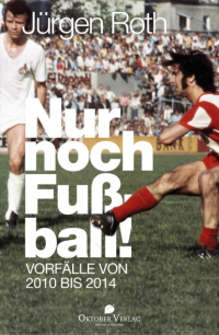 J?rgen Roth - Nur noch Fußball!