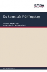 - Du kamst als Frühlingstag
