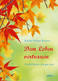 Rachel Naomi Remen - Dem Leben vertrauen